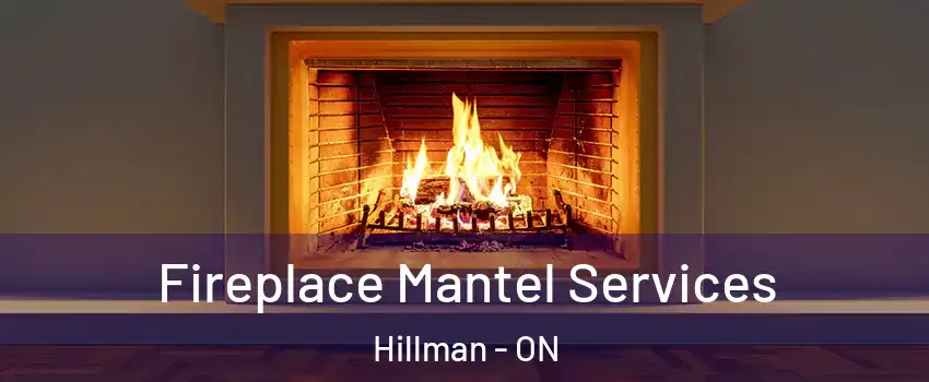 Fireplace Mantel Services Hillman - ON