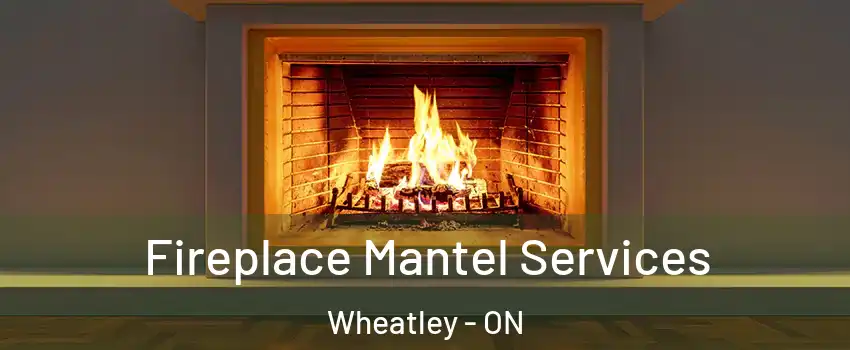  Fireplace Mantel Services Wheatley - ON