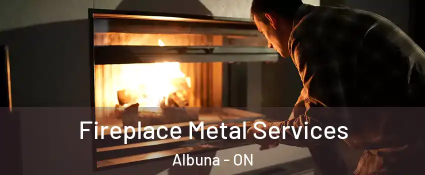  Fireplace Metal Services Albuna - ON