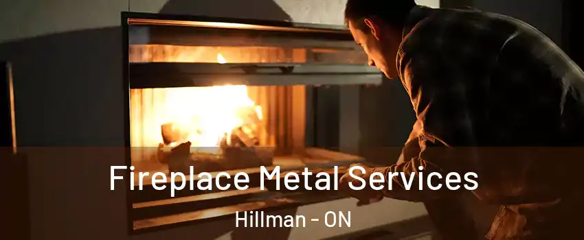 Fireplace Metal Services Hillman - ON