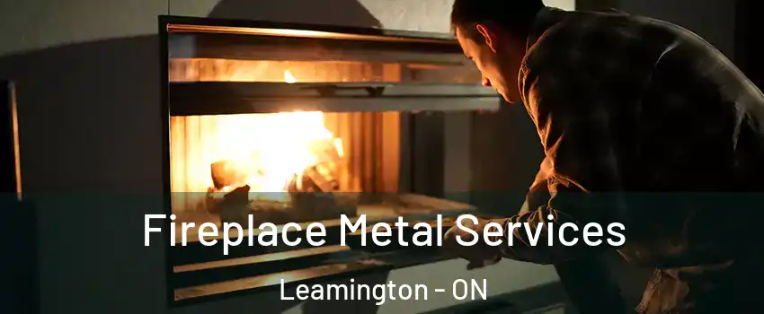  Fireplace Metal Services Leamington - ON