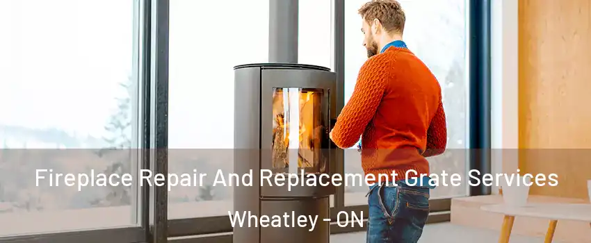  Fireplace Repair And Replacement Grate Services Wheatley - ON