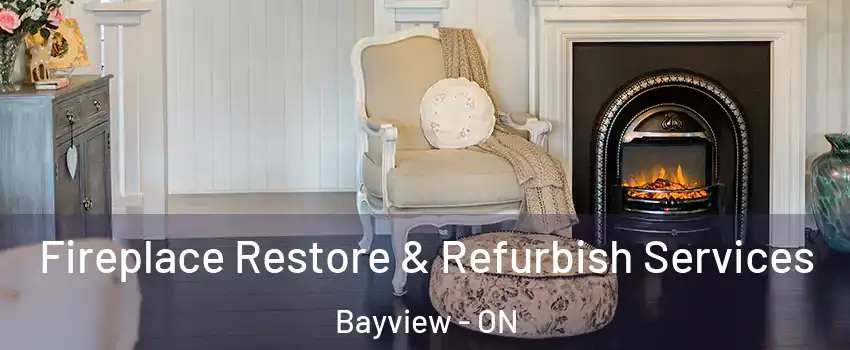 Fireplace Restore & Refurbish Services Bayview - ON