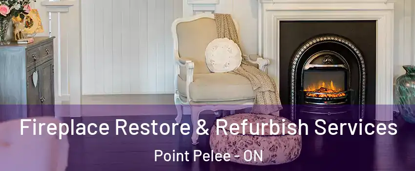 Fireplace Restore & Refurbish Services Point Pelee - ON