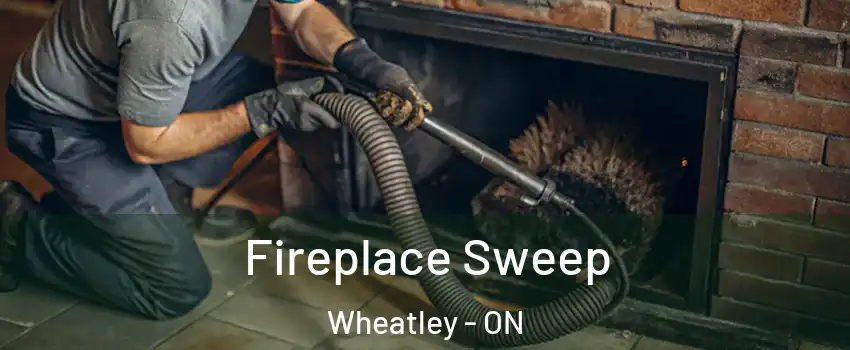  Fireplace Sweep Wheatley - ON