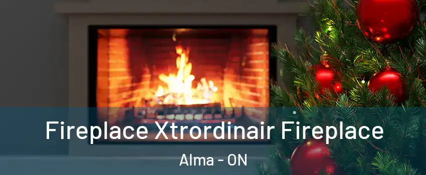  Fireplace Xtrordinair Fireplace Alma - ON