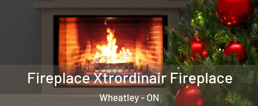  Fireplace Xtrordinair Fireplace Wheatley - ON