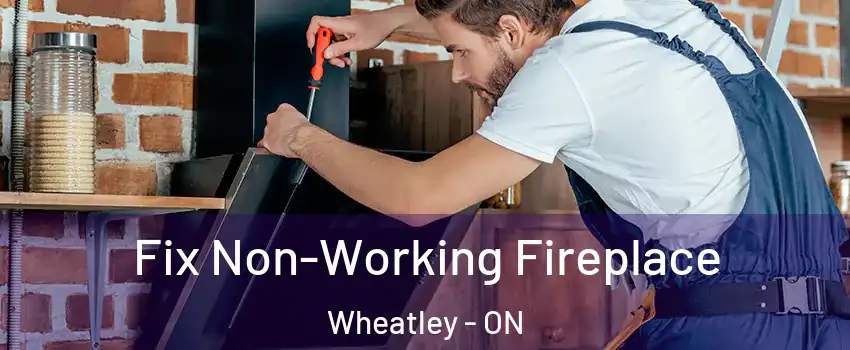  Fix Non-Working Fireplace Wheatley - ON