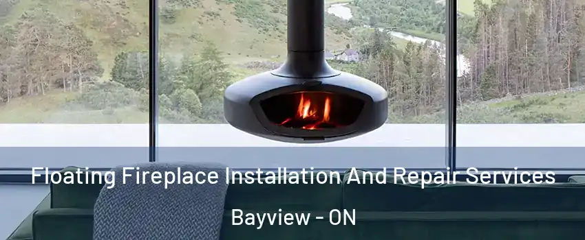  Floating Fireplace Installation And Repair Services Bayview - ON
