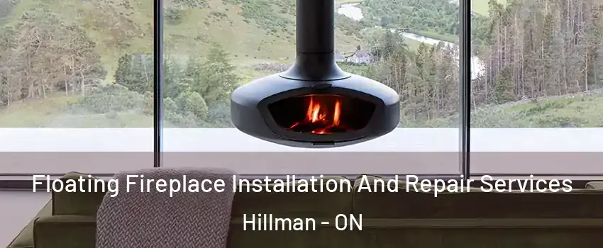  Floating Fireplace Installation And Repair Services Hillman - ON