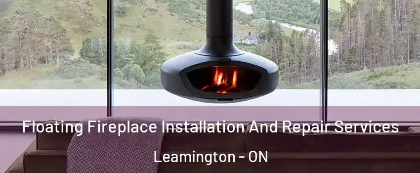  Floating Fireplace Installation And Repair Services Leamington - ON