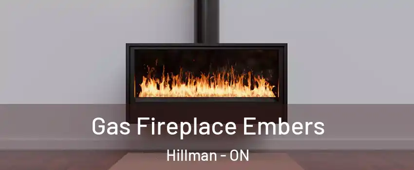 Gas Fireplace Embers Hillman - ON
