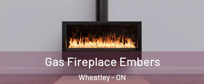  Gas Fireplace Embers Wheatley - ON