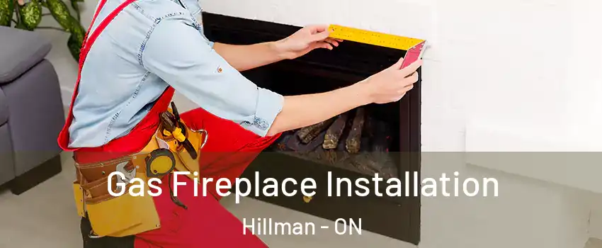  Gas Fireplace Installation Hillman - ON