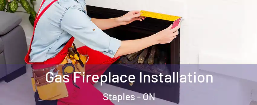  Gas Fireplace Installation Staples - ON