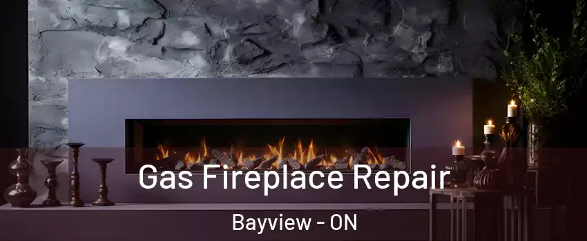  Gas Fireplace Repair Bayview - ON