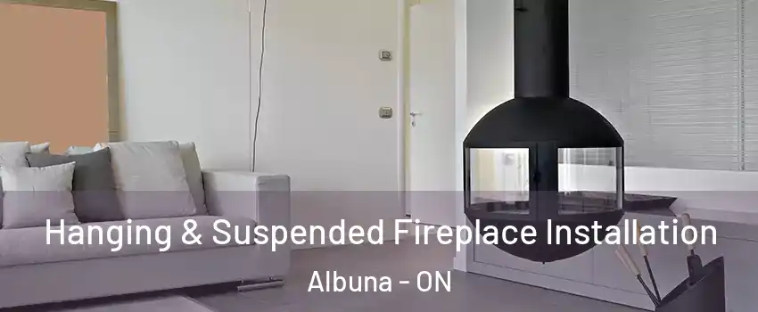 Hanging & Suspended Fireplace Installation Albuna - ON