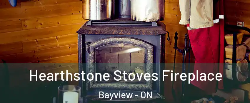  Hearthstone Stoves Fireplace Bayview - ON