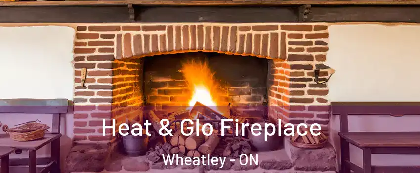  Heat & Glo Fireplace Wheatley - ON