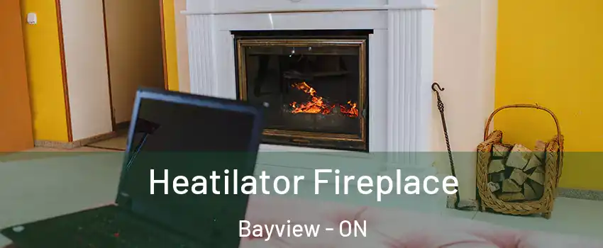 Heatilator Fireplace Bayview - ON