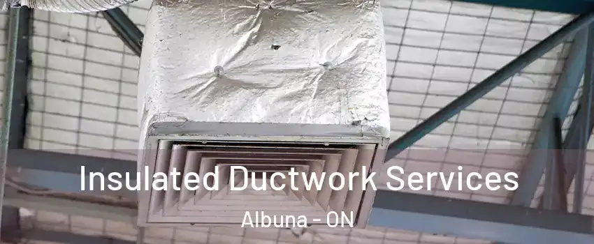  Insulated Ductwork Services Albuna - ON