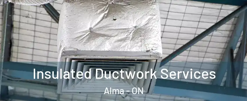  Insulated Ductwork Services Alma - ON