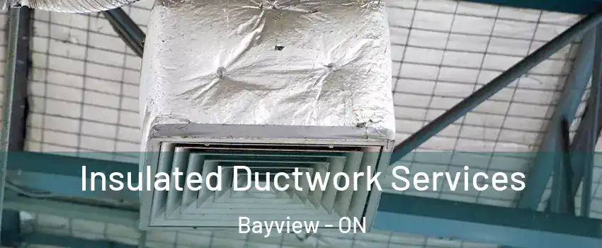  Insulated Ductwork Services Bayview - ON