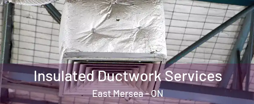  Insulated Ductwork Services East Mersea - ON
