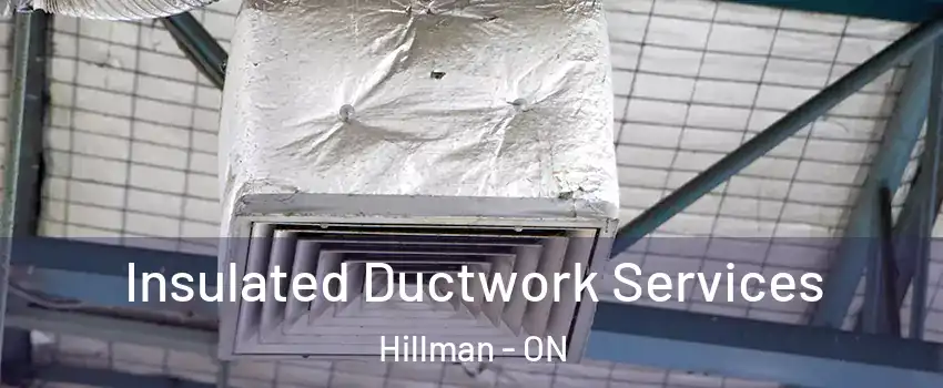  Insulated Ductwork Services Hillman - ON