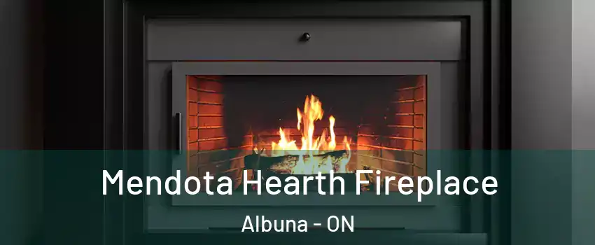 Mendota Hearth Fireplace Albuna - ON