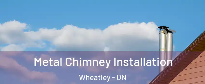  Metal Chimney Installation Wheatley - ON
