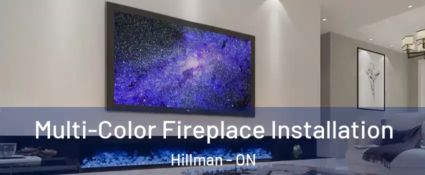  Multi-Color Fireplace Installation Hillman - ON
