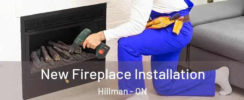 New Fireplace Installation Hillman - ON