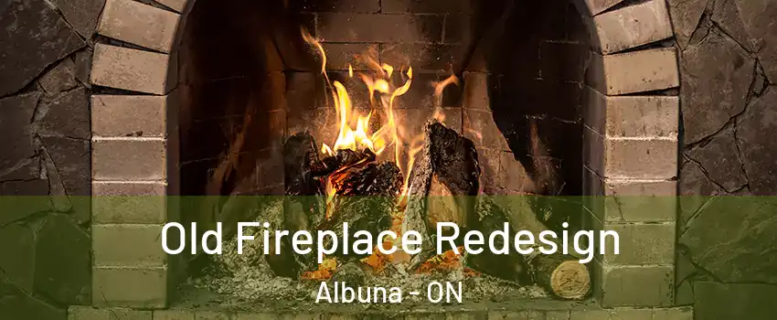  Old Fireplace Redesign Albuna - ON