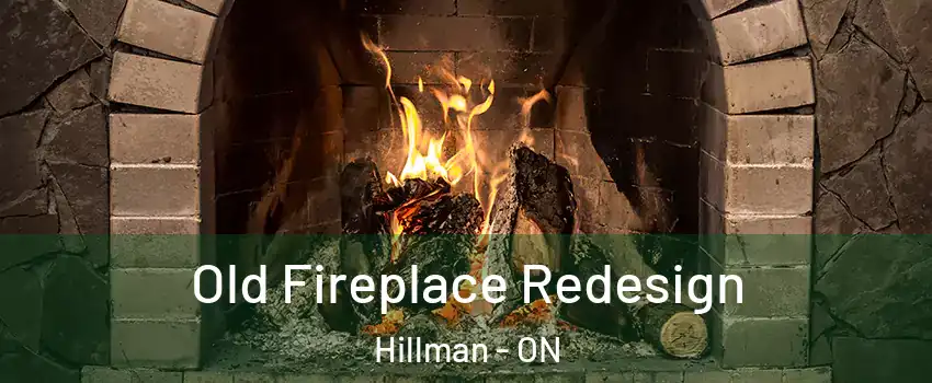  Old Fireplace Redesign Hillman - ON