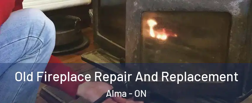  Old Fireplace Repair And Replacement Alma - ON