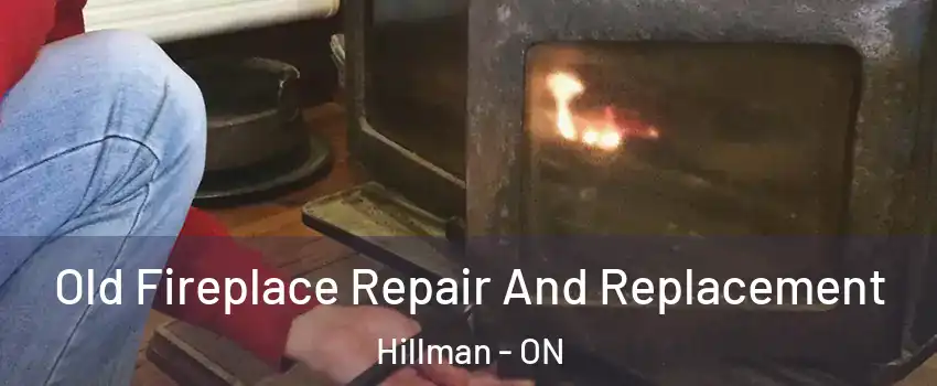  Old Fireplace Repair And Replacement Hillman - ON