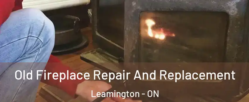  Old Fireplace Repair And Replacement Leamington - ON