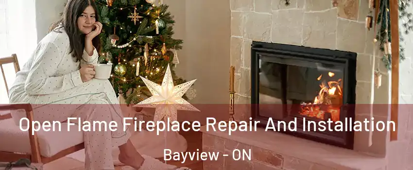  Open Flame Fireplace Repair And Installation Bayview - ON