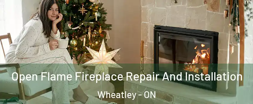  Open Flame Fireplace Repair And Installation Wheatley - ON