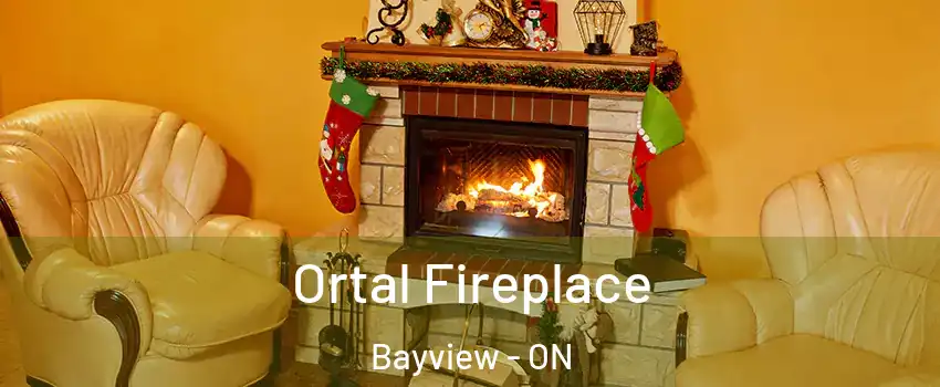 Ortal Fireplace Bayview - ON