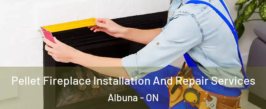  Pellet Fireplace Installation And Repair Services Albuna - ON