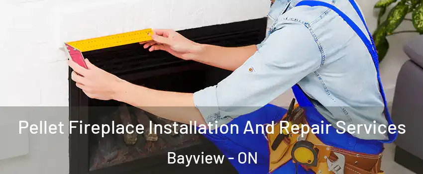  Pellet Fireplace Installation And Repair Services Bayview - ON