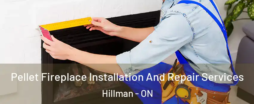  Pellet Fireplace Installation And Repair Services Hillman - ON