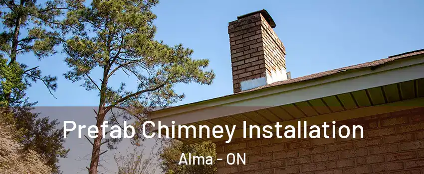  Prefab Chimney Installation Alma - ON