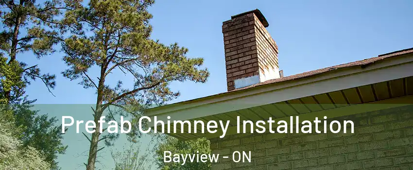  Prefab Chimney Installation Bayview - ON