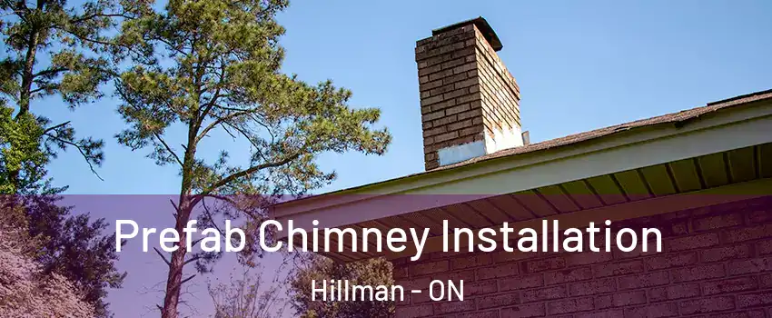 Prefab Chimney Installation Hillman - ON