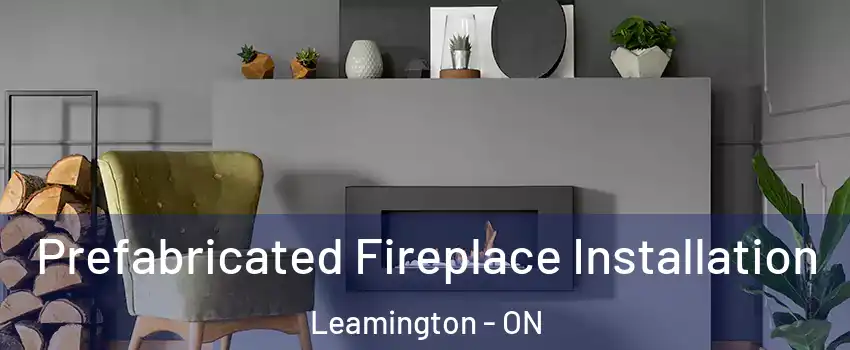  Prefabricated Fireplace Installation Leamington - ON