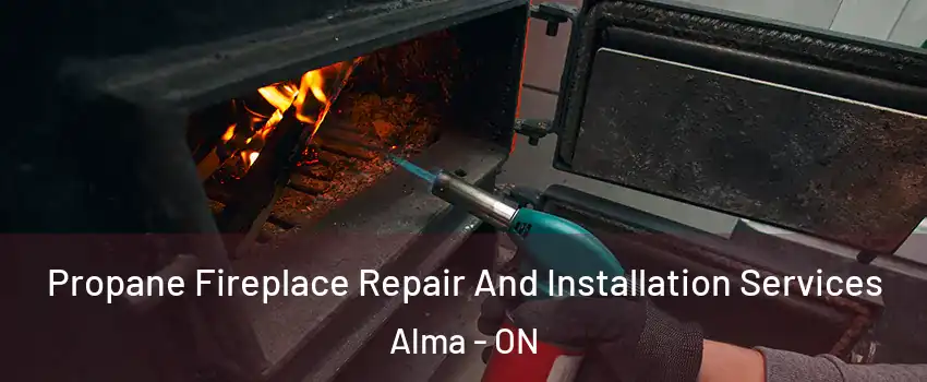  Propane Fireplace Repair And Installation Services Alma - ON