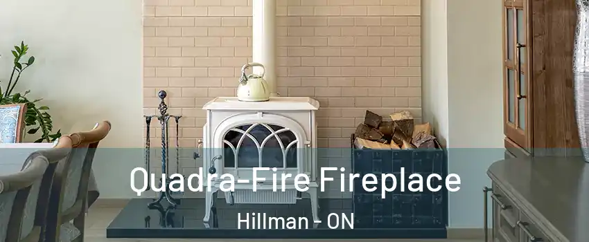  Quadra-Fire Fireplace Hillman - ON